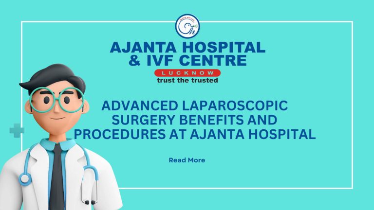 Advanced Laparoscopic Surgery: Benefits and Procedures at Ajanta Hospital