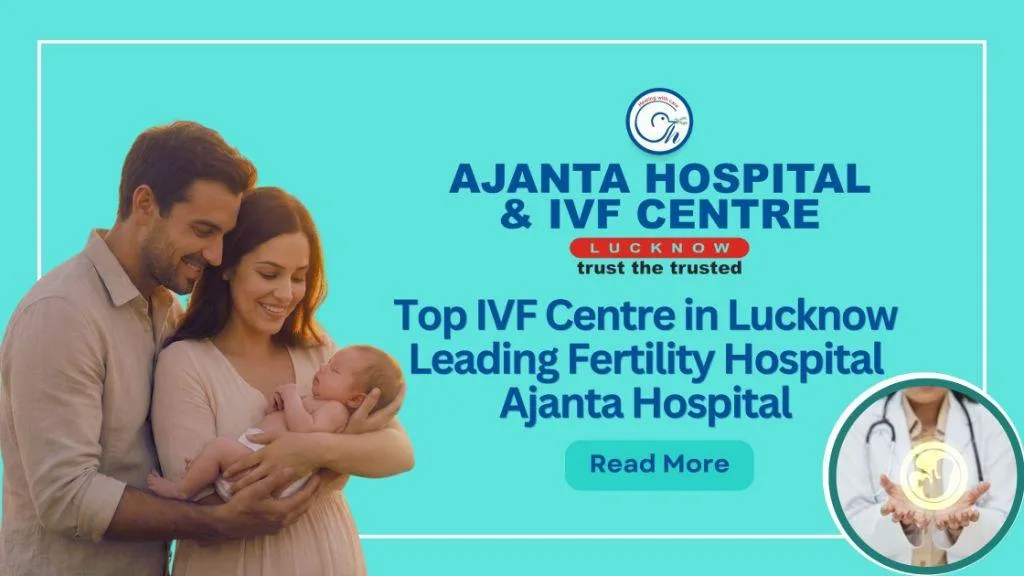 Top IVF Centre in Lucknow Leading Fertility Hospital Ajanta Hospital