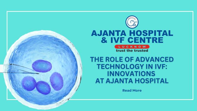 The Role of Advanced Technology in IVF: Innovations at Ajanta Hospital