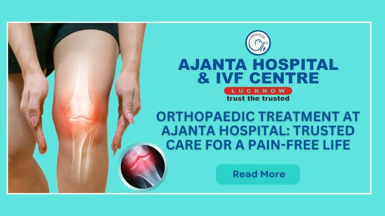 Orthopaedic Treatment at Ajanta Hospital: Trusted Care for a Pain-Free Life
